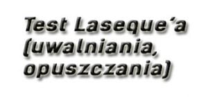 Test Laseque’a (uwalniania, opuszczania)